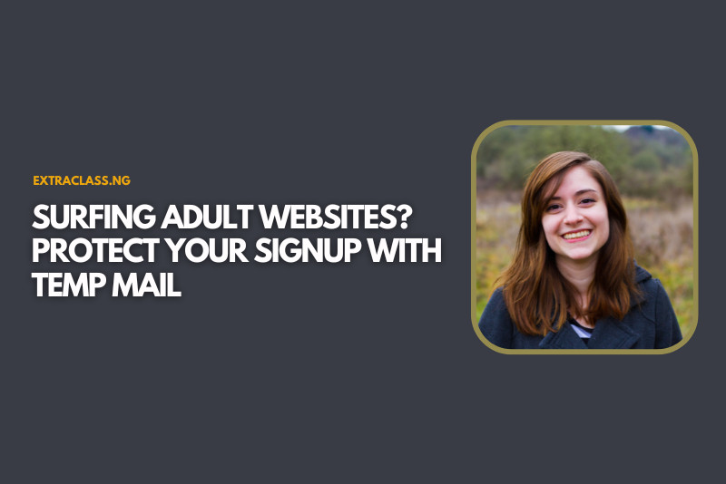 Surfing Adult Websites? Protect Your Signup with Temp Mail